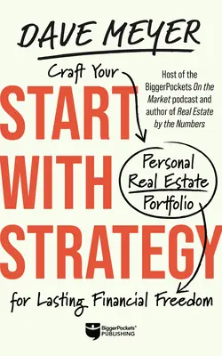 Start with Strategy: Craft Your Personal Real Estate Portfolio for Lasting Financial Freedom (Személyes ingatlanportfólió kialakítása a tartós pénzügyi szabadság érdekében) - Start with Strategy: Craft Your Personal Real Estate Portfolio for Lasting Financial Freedom