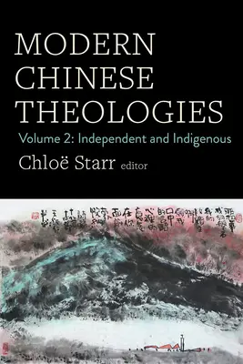 Modern kínai teológiák: Volume 2: Independent and Indigenous - Modern Chinese Theologies: Volume 2: Independent and Indigenous