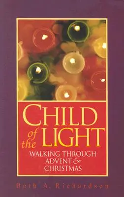 A fény gyermeke: Adventi és karácsonyi séták - Child of the Light: Walking Through Advent & Christmas