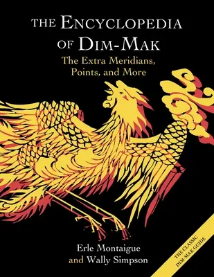 A Dim-Mak enciklopédiája: Az extra meridiánok, pontok és még sok minden más - The Encyclopedia of Dim-Mak: The Extra Meridians, Points, and More