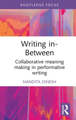 Írás a kettő között: Collaborative Meaning Making in Performative Writing (Együttműködő jelentésalkotás a performatív írásban) - Writing In-Between: Collaborative Meaning Making in Performative Writing