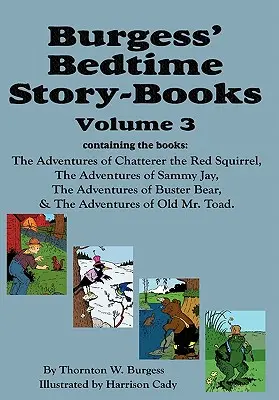 Burgess' Bedtime Story-Books, 3. kötet: Csevegő, a vörös mókus, Sammy Jay, Buster Bear és az öreg Varangy úr kalandjai - Burgess' Bedtime Story-Books, Vol. 3: The Adventures of Chatterer the Red Squirrel, Sammy Jay, Buster Bear, and Old Mr. Toad