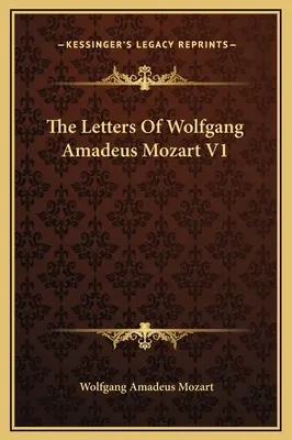 Wolfgang Amadeus Mozart levelei V1 - The Letters Of Wolfgang Amadeus Mozart V1