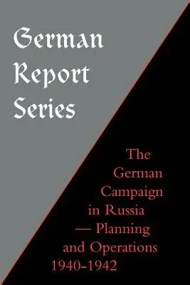 Német riportsorozat: Német hadjárat Oroszországban - tervezés és műveletek 1940-1942 - German Report Series: German Campaign in Russia - Planning and Operations 1940-1942