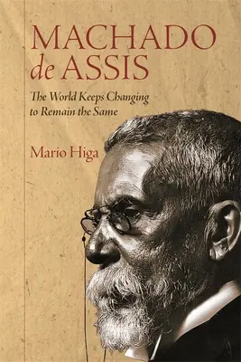 Machado de Assis: A világ folyamatosan változik, hogy ugyanaz maradjon - Machado de Assis: The World Keeps Changing to Remain the Same