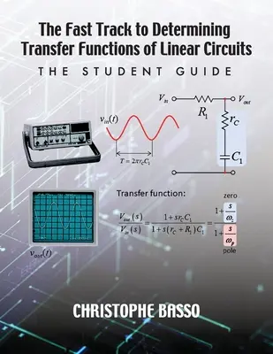 A lineáris áramkörök átviteli függvényeinek gyors meghatározása: A Student Guide: The Student Guide - The Fast Track to Determining Transfer Functions of Linear Circuits: The Student Guide