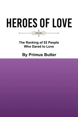 A szerelem hősei: 52 ember rangsora, akik mertek szeretni - Heroes of Love: The Ranking of 52 People Who Dared to Love