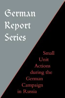 Német riportsorozat: Small Unit Actions During the German Campaign in Russia (Kis egységek akciói az oroszországi német hadjárat során) - German Report Series: Small Unit Actions During the German Campaign in Russia