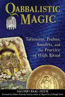 Kabbalisztikus mágia: Talizmánok, zsoltárok, amulettek és a magas rituálék gyakorlata - Qabbalistic Magic: Talismans, Psalms, Amulets, and the Practice of High Ritual