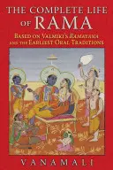 Ráma teljes élete: Valmiki Rámájana és a legkorábbi szájhagyományok alapján - The Complete Life of Rama: Based on Valmiki's Ramayana and the Earliest Oral Traditions