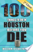 100 dolog, amit Houstonban meg kell tenned, mielőtt meghalsz, 2. kiadás - 100 Things to Do in Houston Before You Die, 2nd Edition