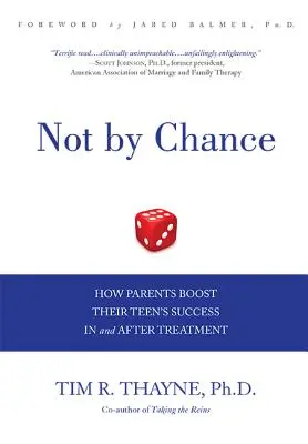 Nem véletlenül: Hogyan fokozzák a szülők tinédzserük sikerességét a kezelés alatt és után - Not by Chance: How Parents Boost Their Teen's Success in and After Treatment