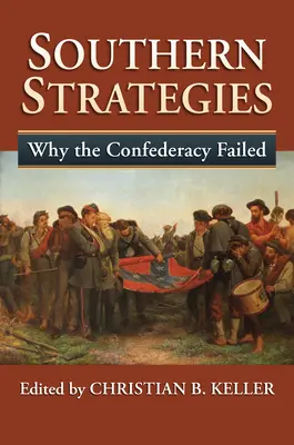 Déli stratégiák: Miért bukott meg a Konföderáció - Southern Strategies: Why the Confederacy Failed