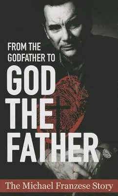 A Keresztapától az Atyaistenig: Michael Francise története - From the Godfather to God the Father: The Michael Francise Story