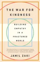 Háború a kedvességért: Empátia építése egy széttöredezett világban - The War for Kindness: Building Empathy in a Fractured World