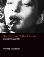 A jövő előestéjén: Válogatott írások a filmről - On the Eve of the Future: Selected Writings on Film