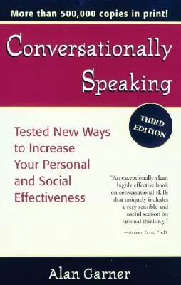 Conversationally Speaking: Kipróbált új módszerek a személyes és társadalmi hatékonyság növelésére, Frissített 2021-es kiadás - Conversationally Speaking: Tested New Ways to Increase Your Personal and Social Effectiveness, Updated 2021 Edition