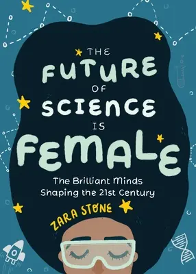 A tudomány jövője a nőké: A 21. századot formáló briliáns elmék - The Future of Science Is Female: The Brilliant Minds Shaping the 21st Century