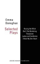 Emma Donoghue: Donoghue: Selected Plays - Emma Donoghue: Selected Plays