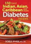 A 150 legjobb indiai, ázsiai, karibi és egyéb diabéteszes receptek - 150 Best Indian, Asian, Caribbean and More Diabetes Recipes