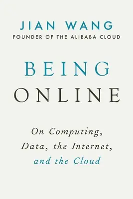 Online lenni: A számítástechnikáról, az adatokról, az internetről és a felhőről - Being Online: On Computing, Data, the Internet, and the Cloud