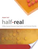 Half-Real: Videojátékok a valós szabályok és a fiktív világok között - Half-Real: Video Games Between Real Rules and Fictional Worlds