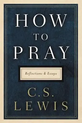 Hogyan imádkozzunk? Elmélkedések és esszék - How to Pray: Reflections and Essays