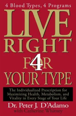 Live Right 4 Your Type: Egyénre szabott recept az egészség, az anyagcsere és a vitalitás maximalizálásához életed minden szakaszában - Live Right 4 Your Type: The Individualized Prescription for Maximizing Health, Metabolism, and Vitality in Every Stage of Your Life