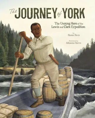 A yorki utazás: A Lewis és Clark-expedíció meg nem énekelt hőse - The Journey of York: The Unsung Hero of the Lewis and Clark Expedition