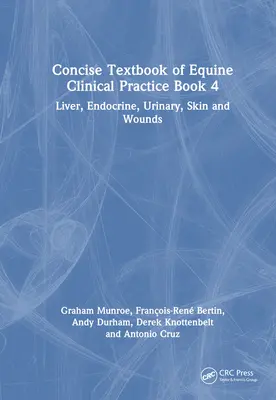 A ló klinikai gyakorlatának tömör tankönyve 4. könyv: Máj, endokrin, vizelet, bőr és sebek - Concise Textbook of Equine Clinical Practice Book 4: Liver, Endocrine, Urinary, Skin and Wounds