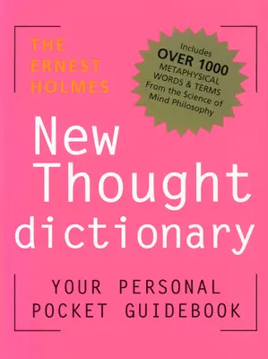 Az Ernest Holmes-féle új gondolati szótár: A vallástudomány zsebkönyve - The Ernest Holmes New Thought Dictionary: Your Pocket Guidebook to Religious Science