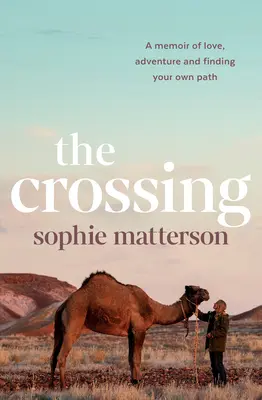 The Crossing: A szerelem, a kaland és a saját útkeresés emlékiratai - The Crossing: A Memoir of Love, Adventure and Finding Your Own Path