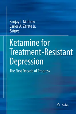 Ketamin a kezelésre rezisztens depresszió kezelésére: A fejlődés első évtizede - Ketamine for Treatment-Resistant Depression: The First Decade of Progress