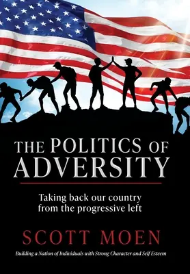 A viszontagságok politikája: Az ország visszavétele a progresszív baloldaltól - The Politics of Adversity: Taking back our country from the progressive left