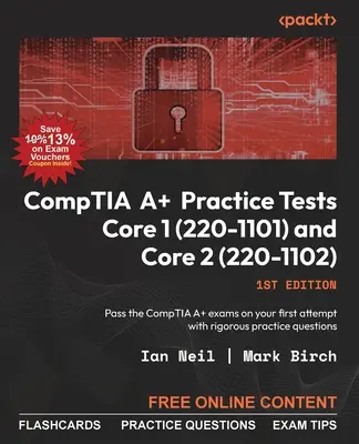 CompTIA A+ gyakorlati tesztek Core 1 (220-1101) és Core 2 (220-1102): A CompTIA A+ vizsgák sikeres letétele az első próbálkozáskor a szigorú gyakorló kérdésekkel - CompTIA A+ Practice Tests Core 1 (220-1101) and Core 2 (220-1102): Pass the CompTIA A+ exams on your first attempt with rigorous practice questions