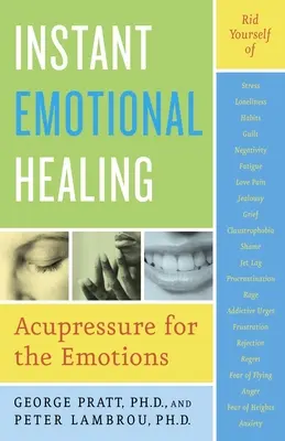 Azonnali érzelmi gyógyulás: Akupresszúra az érzelmek számára - Instant Emotional Healing: Acupressure for the Emotions