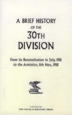 A 30. hadosztály rövid története az 1918. júliusi újjáalakulástól az 1918. november 11-i fegyverszünetig - A Brief History of the 30th Division from Its Reconstitution in July, 1918 to the Armistice 11th Nov 1918