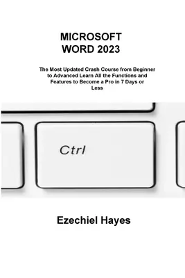 Microsoft Word 2023: A legfrissebb gyorstalpaló tanfolyam a kezdőtől a haladóig Ismerje meg az összes funkciót és funkciót, hogy 7 nap alatt profivá váljon - Microsoft Word 2023: The Most Updated Crash Course from Beginner to Advanced Learn All the Functions and Features to Become a Pro in 7 Days