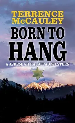 Akasztásra született: A Jeremiah Halstead Western - Born to Hang: A Jeremiah Halstead Western