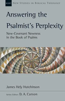 Válasz a zsoltáros tanácstalanságára: Új szövetségi újdonság a zsoltárok könyvében 62. kötet - Answering the Psalmist's Perplexity: New-Covenant Newness in the Book of Psalms Volume 62