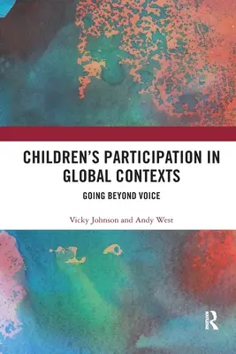 A gyermekek részvétele globális kontextusokban: Going Beyond Voice - Children's Participation in Global Contexts: Going Beyond Voice