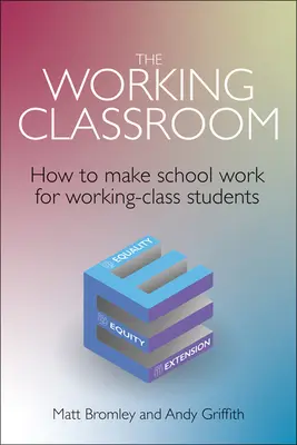 A dolgozó osztályterem: Hogyan tegyük az iskolát a munkásosztálybeli diákok számára működőképessé? - The Working Classroom: How to Make School Work for Working-Class Students