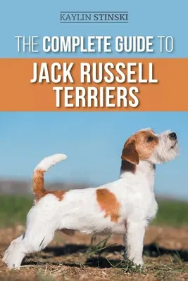 The Complete Guide to Jack Russell Terriers: Az új Jack R. Russell Russel kiválasztása, felkészítése, nevelése, kiképzése, etetése, edzése, szocializálása és szeretete. - The Complete Guide to Jack Russell Terriers: Selecting, Preparing for, Raising, Training, Feeding, Exercising, Socializing, and Loving Your New Jack R