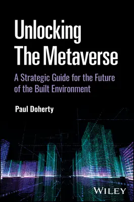 Unlocking the Metaverse: Stratégiai útmutató az épített környezet jövőjéhez - Unlocking the Metaverse: A Strategic Guide for the Future of the Built Environment