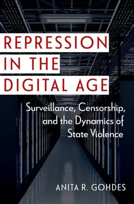 Elnyomás a digitális korban: felügyelet, cenzúra és az állami erőszak dinamikája - Repression in the Digital Age: Surveillance, Censorship, and the Dynamics of State Violence