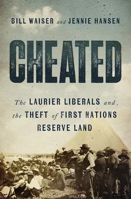 Csalás: Laurier liberálisai és az első nemzetek rezervátumi földjeinek ellopása - Cheated: The Laurier Liberals and the Theft of First Nations Reserve Land