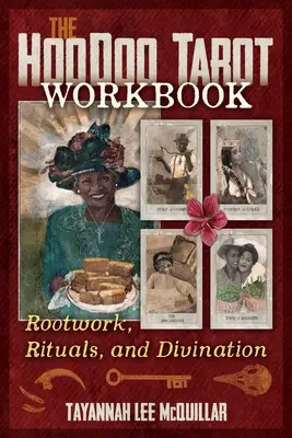 A Hoodoo Tarot munkafüzet: Gyökérmunka, rituálék és jóslás - The Hoodoo Tarot Workbook: Rootwork, Rituals, and Divination