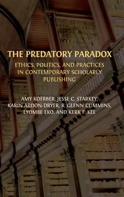 A ragadozó paradoxon: etika, politika és gyakorlatok a kortárs tudományos könyvkiadásban - The Predatory Paradox: Ethics, Politics, and Practices in Contemporary Scholarly Publishing