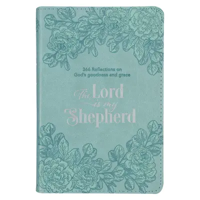 The Lord Is My Shepherd Devotional, 366 elmélkedés Isten jóságáról és kegyelméről, Teal Faux Leather (Teal műbőr) - The Lord Is My Shepherd Devotional, 366 Reflections on God's Goodness and Grace, Teal Faux Leather