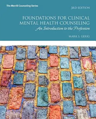 A klinikai mentálhigiénés tanácsadás alapjai: Bevezetés a szakmába - Foundations for Clinical Mental Health Counseling: An Introduction to the Profession